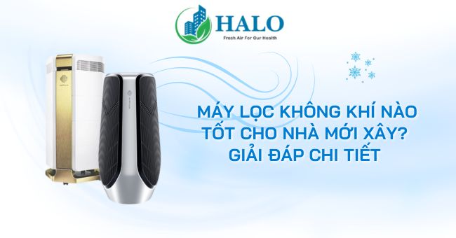 Máy lọc không khí nào tốt cho nhà mới xây? Giải đáp chi tiết may-loc-khong-khi-nao-tot-cho-nha-moi-xay