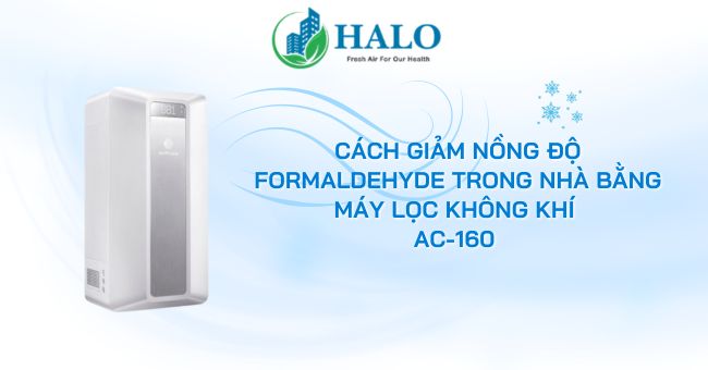 Cách giảm nồng độ formaldehyde trong nhà bằng máy lọc không khí AC-160 cach-giam-nong-do-formaldehyde-trong-nha