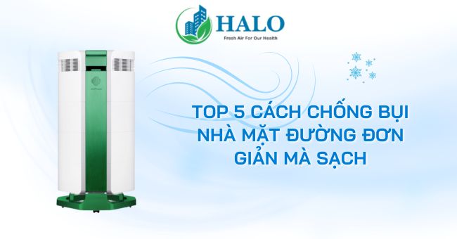 Top 5 cách chống bụi nhà mặt đường đơn giản mà sạch chong-bui-nha-mat-duong