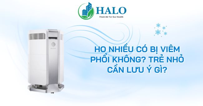 Ho nhiều có bị viêm phổi không? Trẻ nhỏ cần lưu ý gì? ho-nhieu-co-bi-viem-phoi-khong